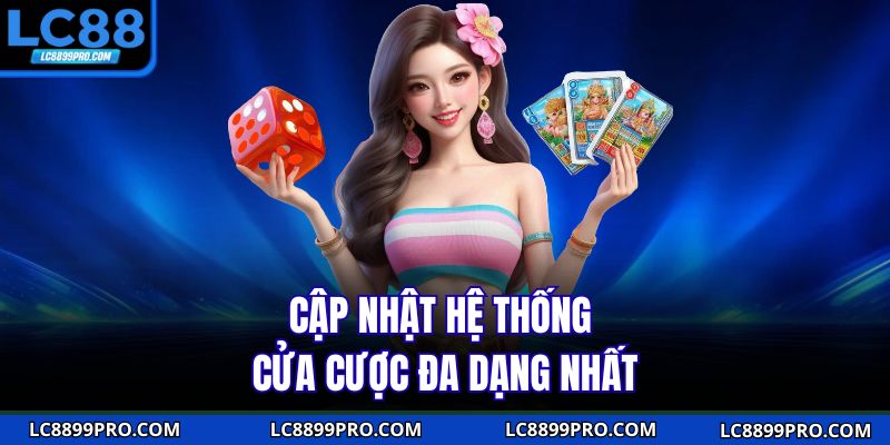 Cập nhật hệ thống cửa cược đa dạng nhất