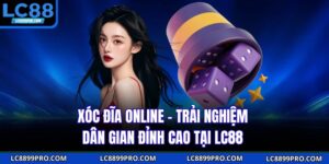 Xóc Đĩa Online - Trải Nghiệm Dân Gian Đỉnh Cao Tại LC88
